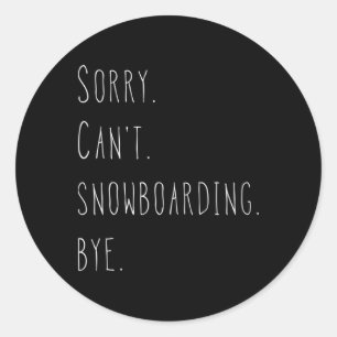 Sticker Rond Désolé . Pas possible. Le snowboard. Au revoir. Fu