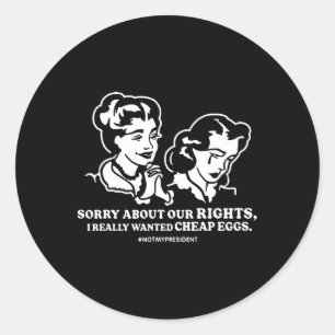 Sticker Rond Désolé pour nos droits je voulais vraiment des œuf
