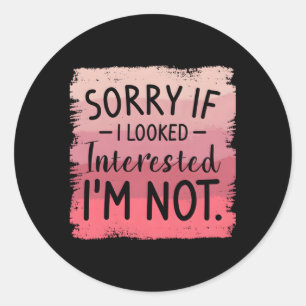 Sticker Rond Désolé Si J'Ai L'Air Intéressé Je Ne Suis Pas Humo