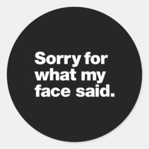 Sticker Rond Désolée pour ce que mon visage a dit _ Drôle Sarca