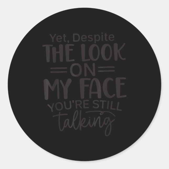 Sticker Rond Deste The Look On My Face, Sarcastic Quotes Funny  (Devant)