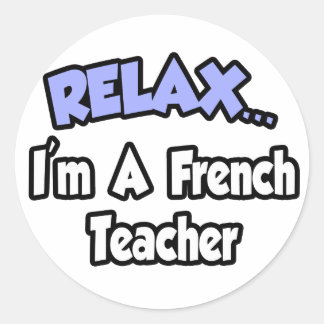 Sticker Rond Détendez-vous...Je suis un professeur de français