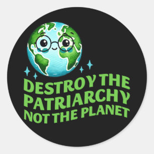 Sticker Rond Détruisez Le Patriarcat Et Non La Planète Écofémin