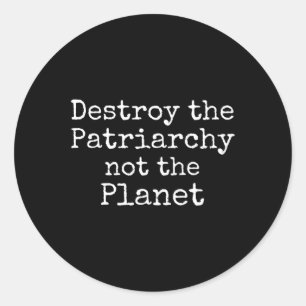 Sticker Rond Détruisez Le Patriarcat Pas La Planète Chemise Mig