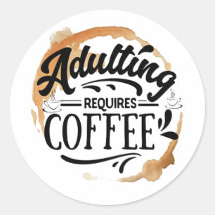 STICKER ROND DEVENIR ADULTE NÉCESSITE DU CAFÉ - AMOUR DU CAFÉ
