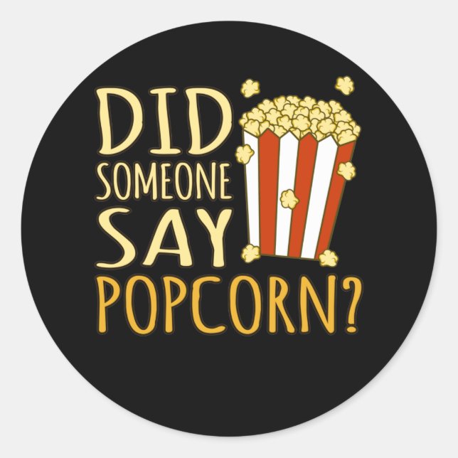 Sticker Rond Did Someone Say Popcorn Popcorns Food Eater Lover (Devant)