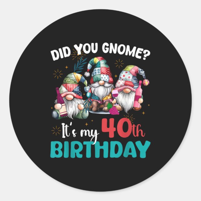 Sticker Rond Did You Gnome Its My 40th Birthday 40 Year Old Gno (Devant)