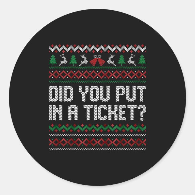 Sticker Rond Did You Put In A Ticket Ugly Christmas Computer Te (Devant)