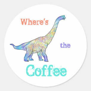Sticker Rond Dinosaure Café Drôle Slogan Brachiosaurus Matin