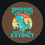 Sticker Rond Dinosaurs Didn't Read Now They Are Extinct<br><div class="desc">Dinosaurs Didn't Read Now They Are Extinct Bookworm Vintage Gift. Perfect gift for your dad,  mom,  papa,  men,  women,  friend and family members on Thanksgiving Day,  Christmas Day,  Mothers Day,  Fathers Day,  4th of July,  1776 Independent day,  Veterans Day,  Halloween Day,  Patrick's Day</div>