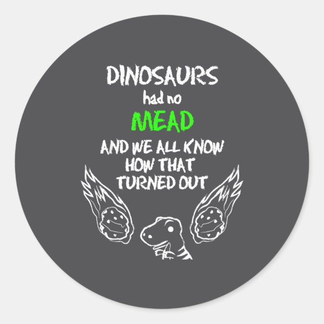 Sticker Rond Dinosaurs Had No Mead Outfit Gift Alcohol Quote Fu (Devant)