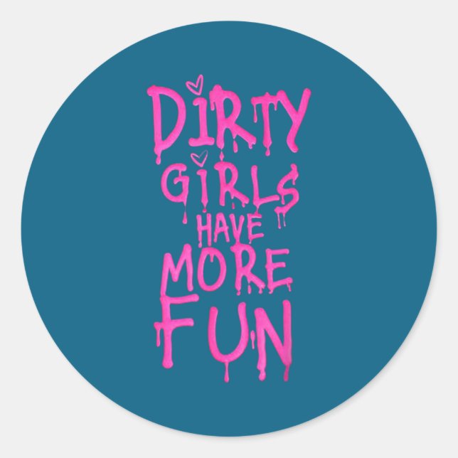 Sticker Rond Dirty Girls Have More Fun Funny Quote  (Devant)