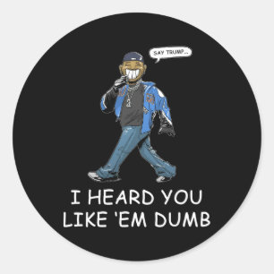 Sticker Rond Dis à Trump j'ai entendu que tu les aimais idiotes
