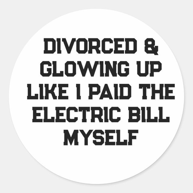 Sticker Rond Divorcée et resplendissante comme si j'avais payé  (Devant)