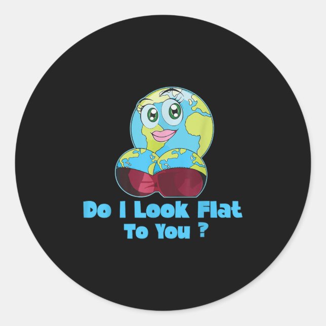 Sticker Rond Do I Look Flat To You Earth Day Mother Day  (Devant)