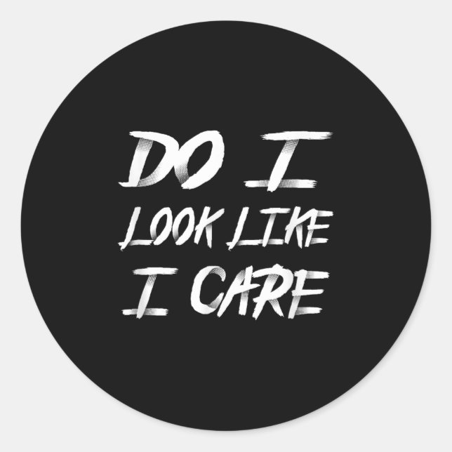 Sticker Rond Do I Look Like I Care Cool Saying  (Devant)