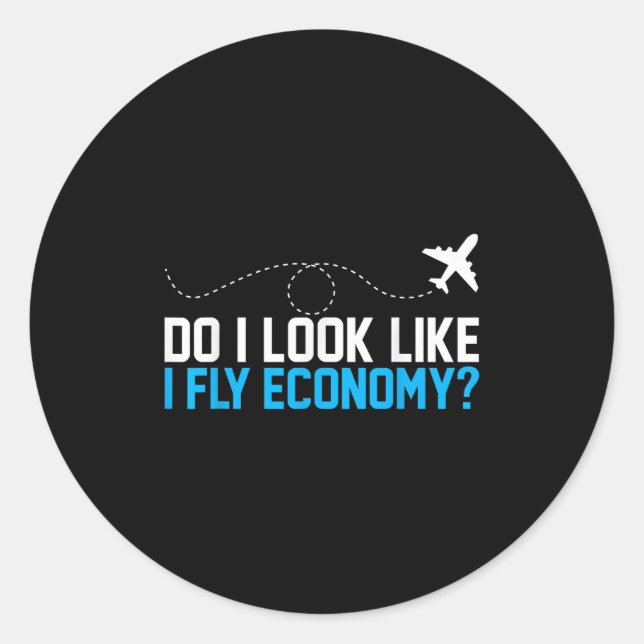 Sticker Rond Do I Look Like I Fly Economy _ Funny First Cl Airp (Devant)