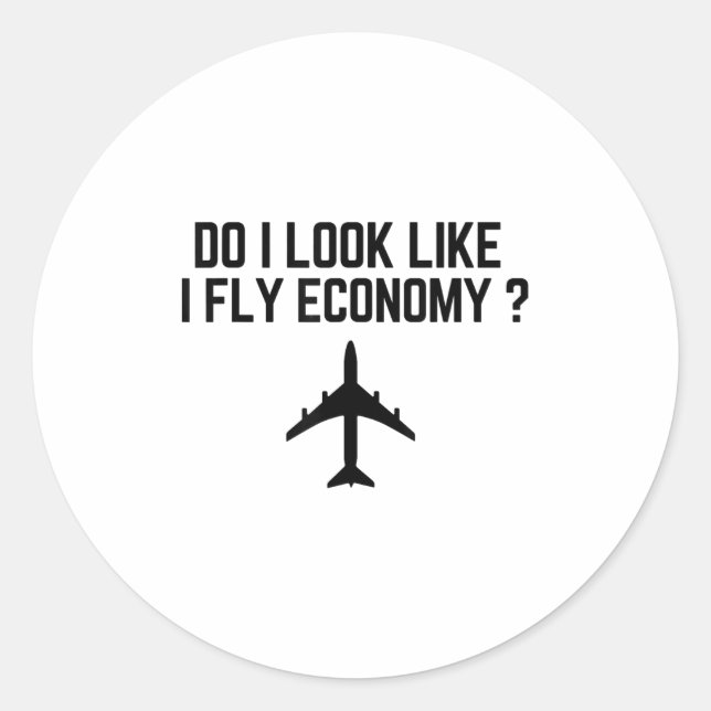 Sticker Rond Do I Look Like I Fly Economy _ Funny First Cl Trav (Devant)