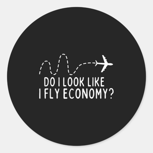 Sticker Rond Do I Look Like I Fly Economy _ Funny First Cl Trav (Devant)