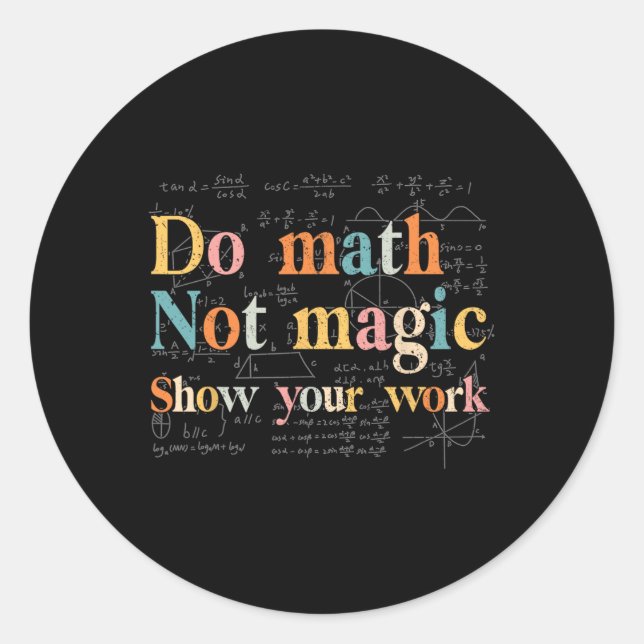 Sticker Rond Do Math Not Magic Show Your Work Funny Maths Teach (Devant)