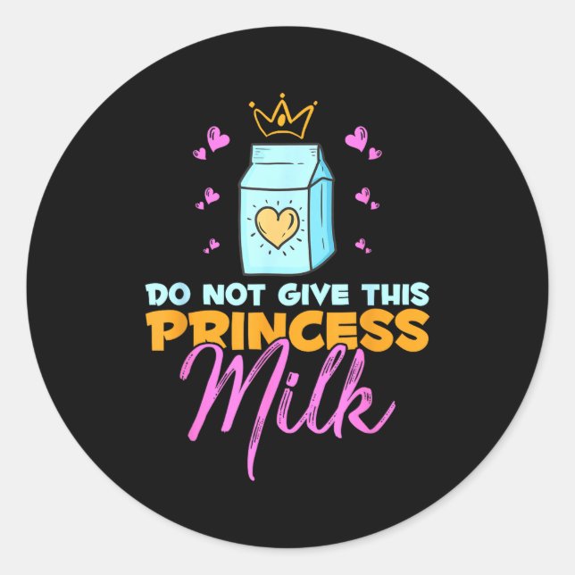 Sticker Rond Do Not Give This Princess Milk Funny Dairy Lactose (Devant)