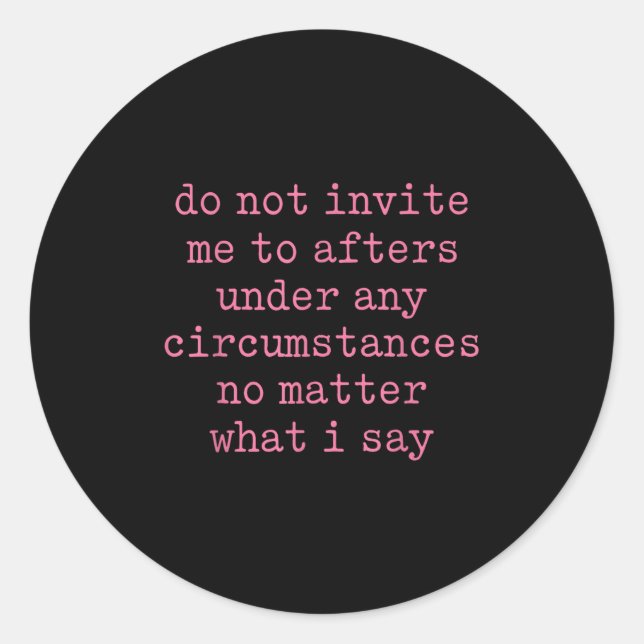 Sticker Rond Do Not Invite Me To Afters Under Any Cirstances  (Devant)