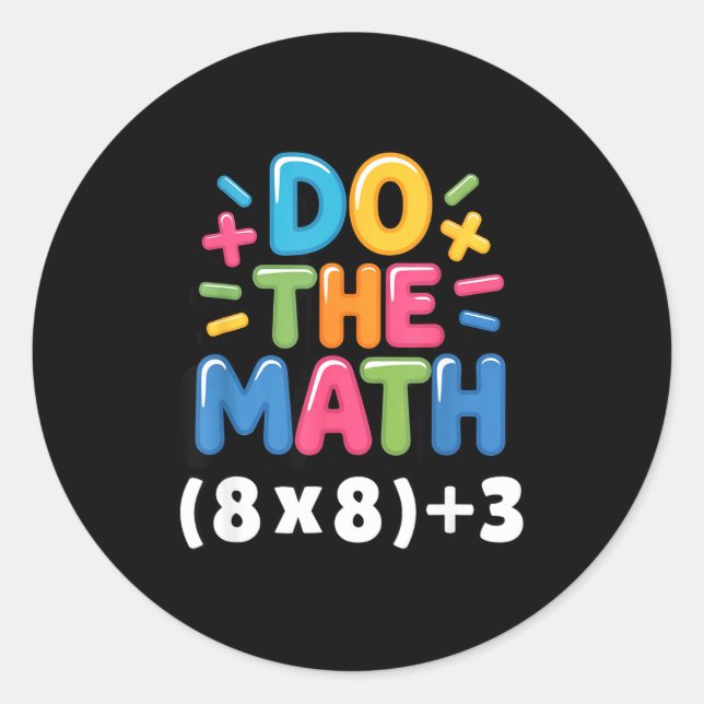 Sticker Rond Do The Math (8x8)+3 Six Seven 6-7 Humor Teacher  (Devant)