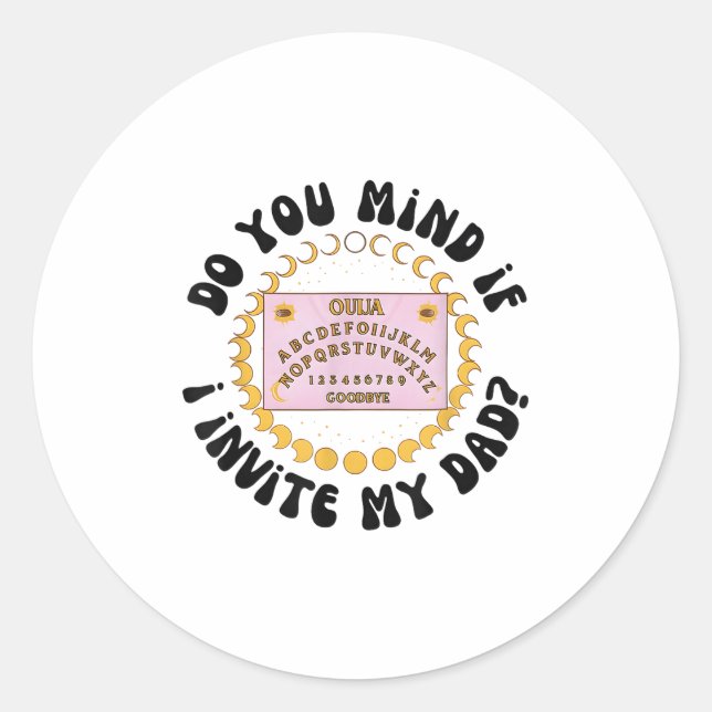 Sticker Rond Do You Mind If I Invite My Dad  (Devant)