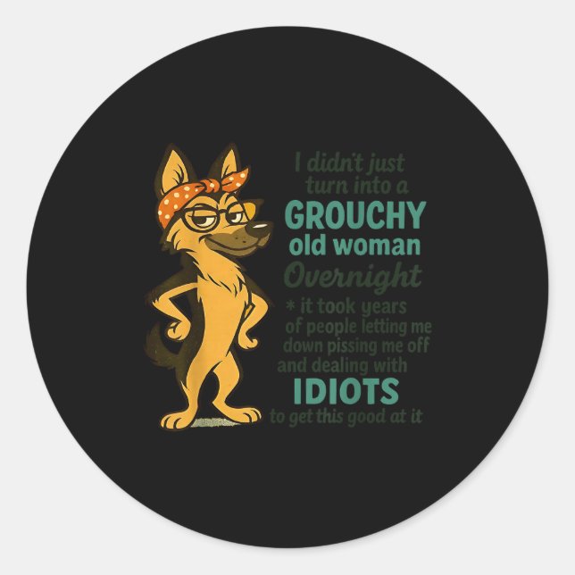 Sticker Rond Dog I Didn't Just Turn Into A Grouchy Old Woman Ov (Devant)
