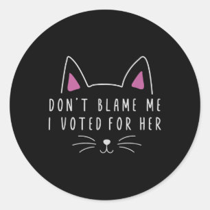 Sticker Rond Don' ; ne me blâme pas J'ai voté pour sa politi