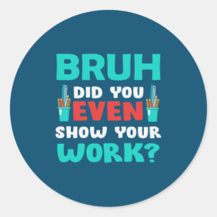 Sticker Rond Don de l'enseignant Bruh Montrez votre travail