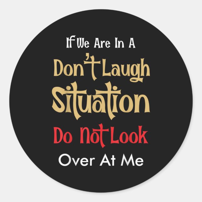 Sticker Rond Don’t Laugh Situation Dont Look Over At Me Funny Q (Devant)