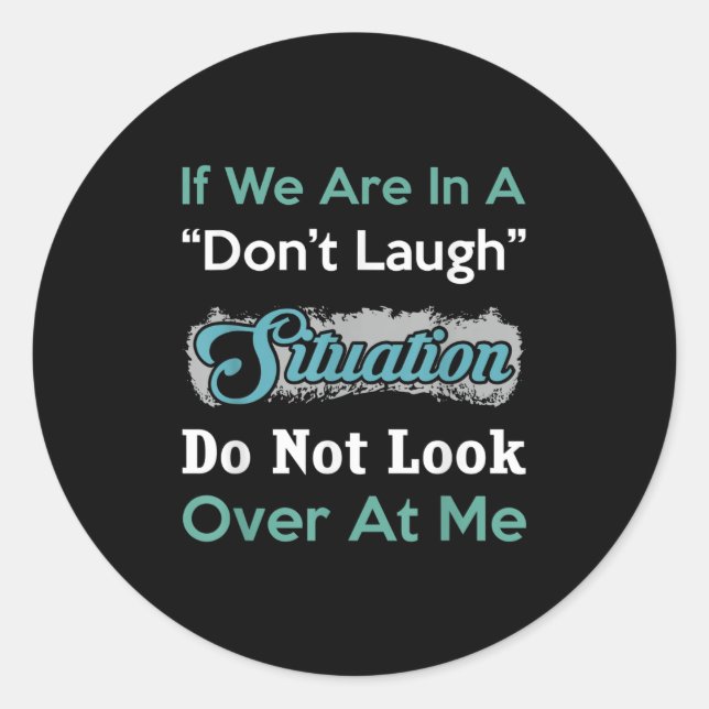 Sticker Rond Don’t Laugh Situation Dont Look Over At Me Funny Q (Devant)
