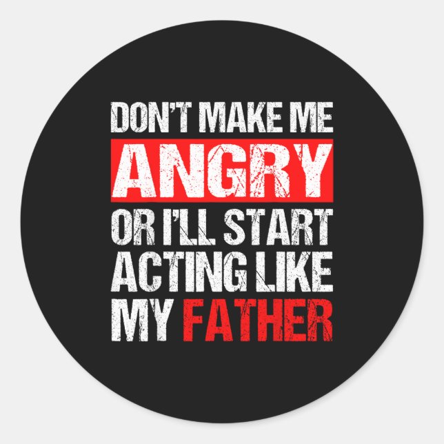 Sticker Rond Don’t Make Me Angry Acting Like My Father Funny Da (Devant)