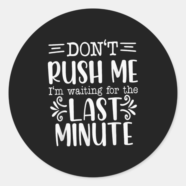 Sticker Rond Don’t Rush Me, Sarcastic Quotes Funny  (Devant)