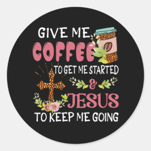 Sticker Rond Donne-Moi Du Café Aidez-Moi À Commencer Jésus Gard