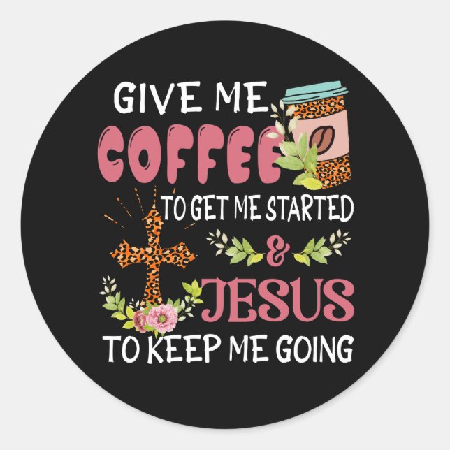 Sticker Rond Donne-Moi Du Café Aidez-Moi À Commencer Jésus Gard (Devant)