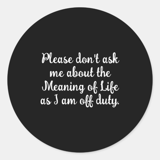 Sticker Rond Dont Ask Me About The Meaning Of Life  (Devant)