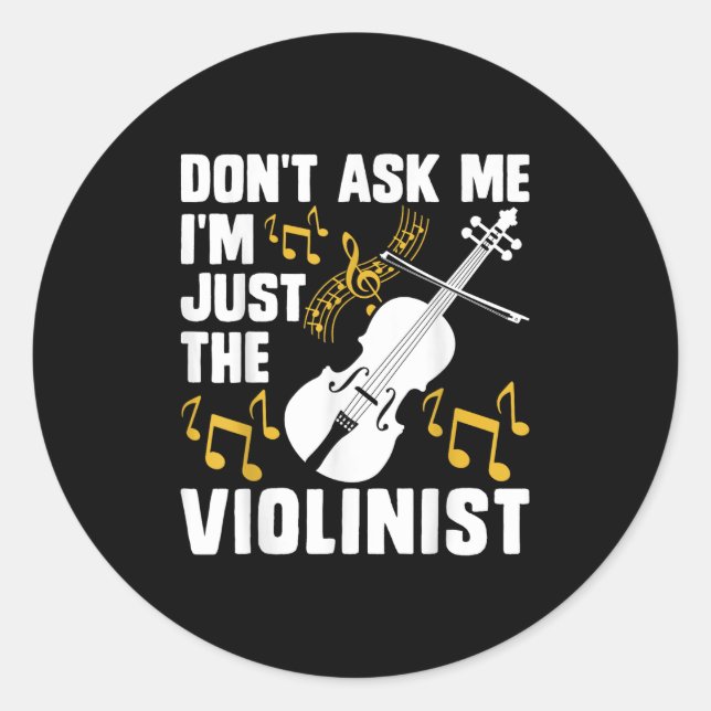 Sticker Rond Dont Ask Me Im Just The Violinist  (Devant)