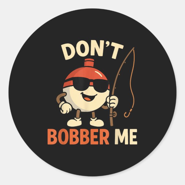 Sticker Rond Don't Bobber Me Funny Fishing Bobber Quote  (Devant)