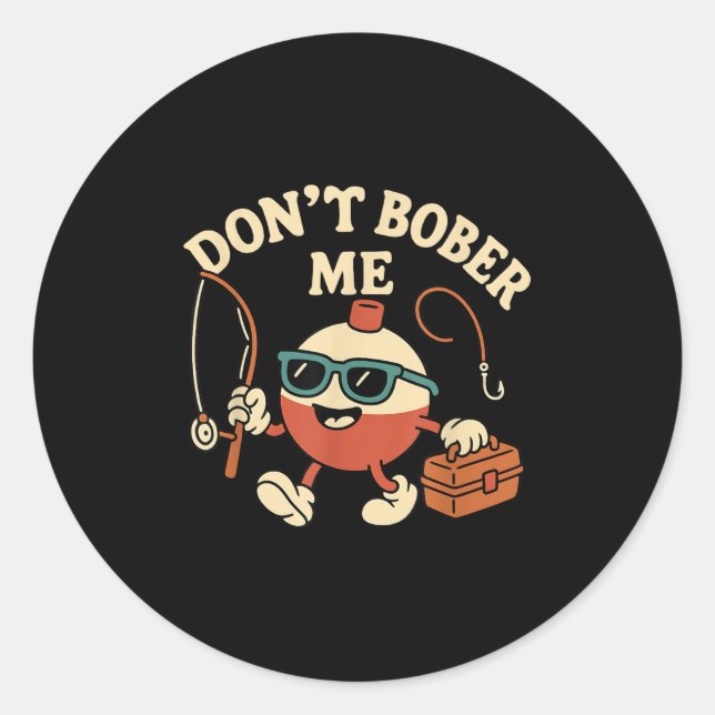 Sticker Rond Don't Bobber Me Funny Fishing Bobber Quote  (Devant)