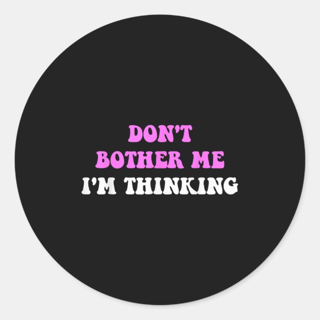 Sticker Rond Don't Bother Me I'm Thinking Quote  (Devant)