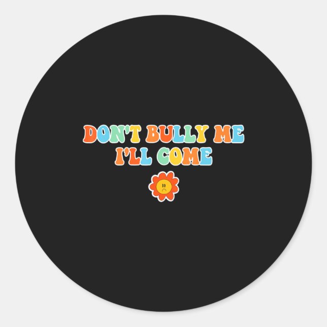 Sticker Rond Dont Bully Me Ill Come Sarcastic Meme For Women  (Devant)