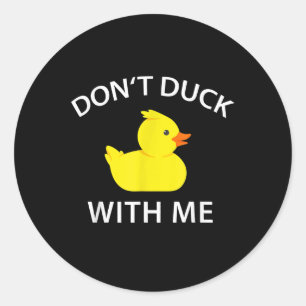 Sticker Rond Dont Canard Avec Moi Drôle Canard En Caoutchouc