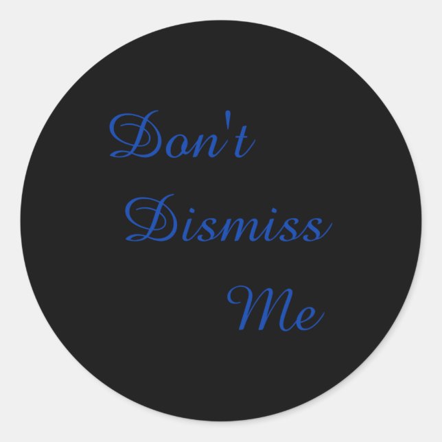 Sticker Rond Dont Dismiss Me  (Devant)