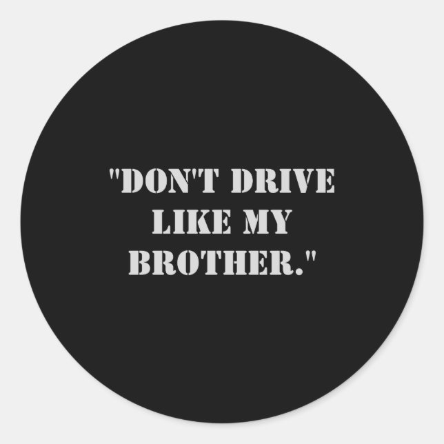 Sticker Rond Dont Drive Like My Brother  (Devant)