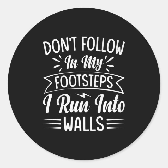 Sticker Rond Dont Follow In My Footsteps I Run Into Walls  (Devant)