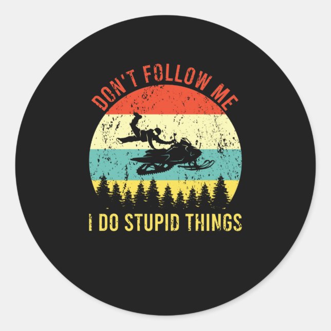 Sticker Rond Don't Follow Me I Do Stupid Things Snowmobile (Devant)