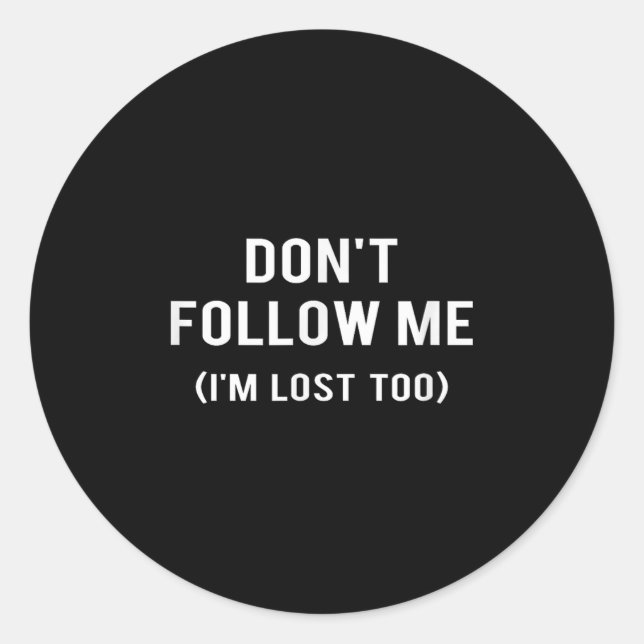 Sticker Rond Don't Follow Me I'm Lost Too Funny Quotes  (Devant)