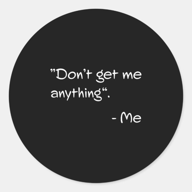 Sticker Rond Don't Get Me Anything - Me Quote Holiday Birthday  (Devant)